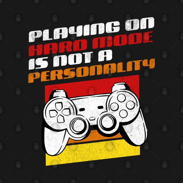 Playing On Hard Mode Is Not A Personality - Funny Gamer by GasparArts