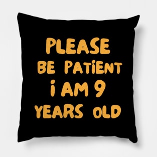 Please Be Patient - I Am Nine Years Old Pillow