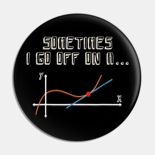 Sometimes I Go Off On A Tangent Math Teacher Gift Pin