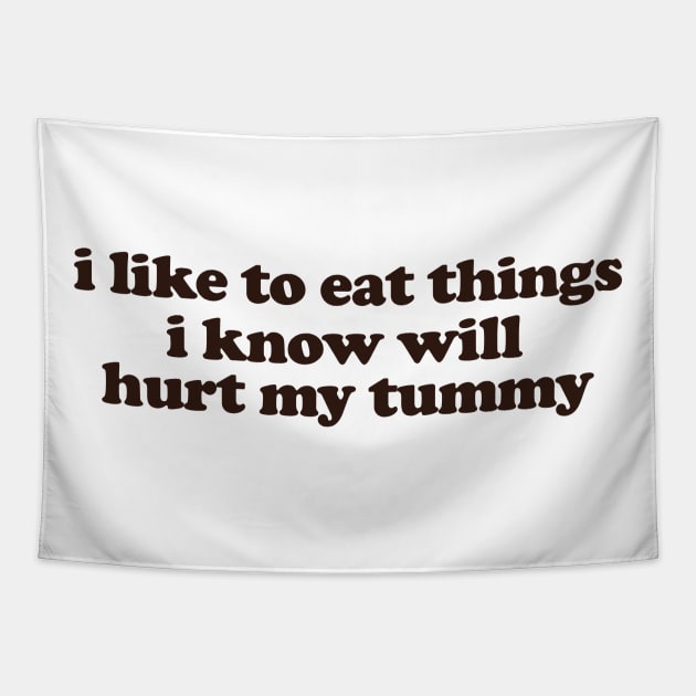 I Like To Eat Things I Know Will Hurt My Tummy Funny Meme T Shirt Gen Z Humor, Tummy Ache Survivor, Introvert gift Tapestry by ILOVEY2K