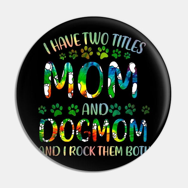 I Have Two Titles Mom And Dog Mom Pin by gotravele store