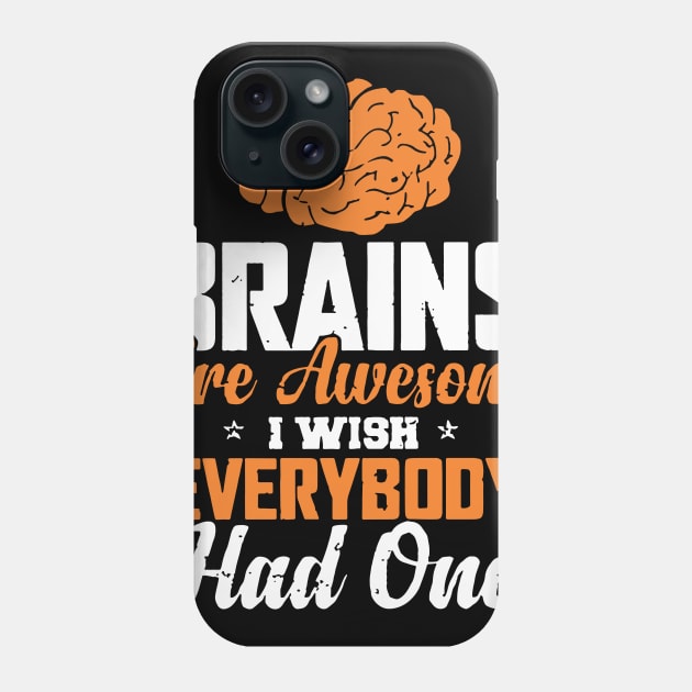 Brain Are Awesome I Wish Everybody Had One Phone Case by nikolay