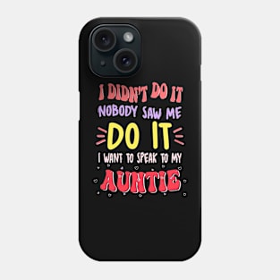 I Didn't Do It Nobody Saw Me I Want To Speak To My Auntie Phone Case