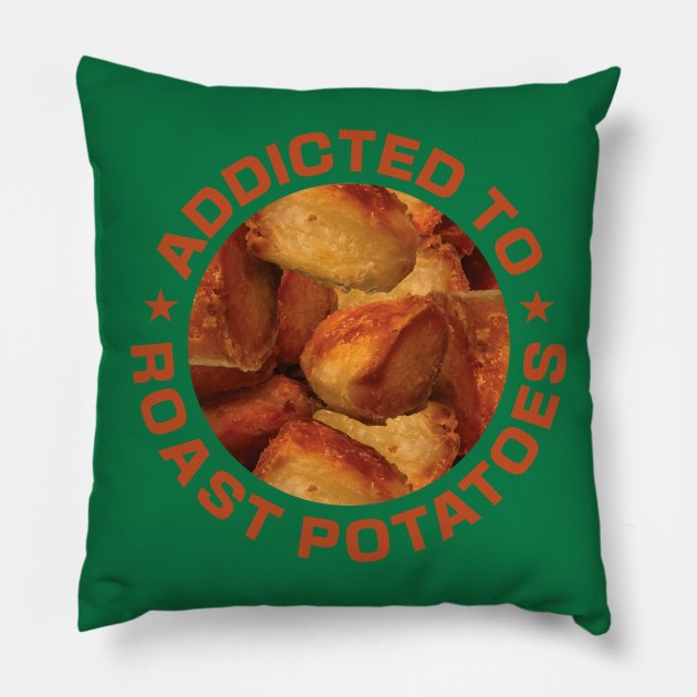 Addicted To Roast Potatoes Pillow by DPattonPD