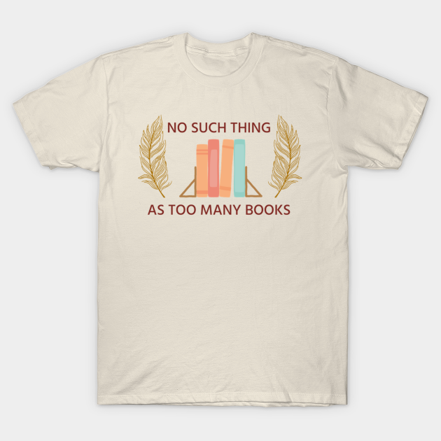 Discover No such thing as too many books! - Book Lover Gift - T-Shirt