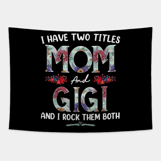 I Have Two Titles Mom And Gigi Floral Funny Mothers Day Tapestry by TeeaxArt