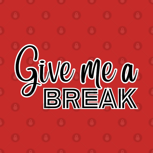 Give me a Break by adrianasalinar