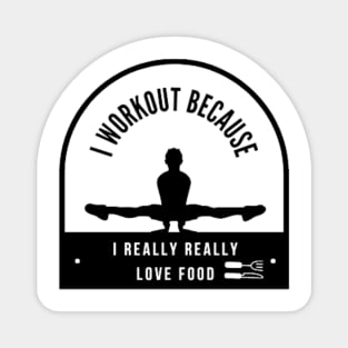 I workout because I really really love food Magnet