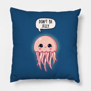 Don't Be Jelly Pillow