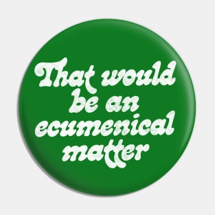 That would be an ecumenical matter Pin