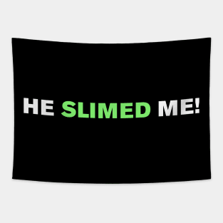 He slimed me! Tapestry