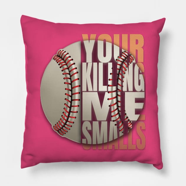 Your Killing Me Smalls Pillow by TeeText