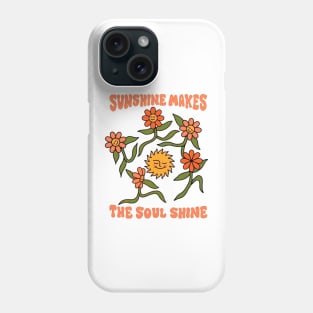 Sunshine Makes The Soul Shine Phone Case