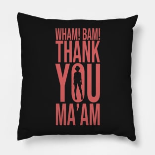 Wham! Bam! Thank You Ma'am Pillow
