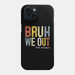 Bruh We Out 5th Graders Fifth Grade Graduation Class Of 2024 Phone Case