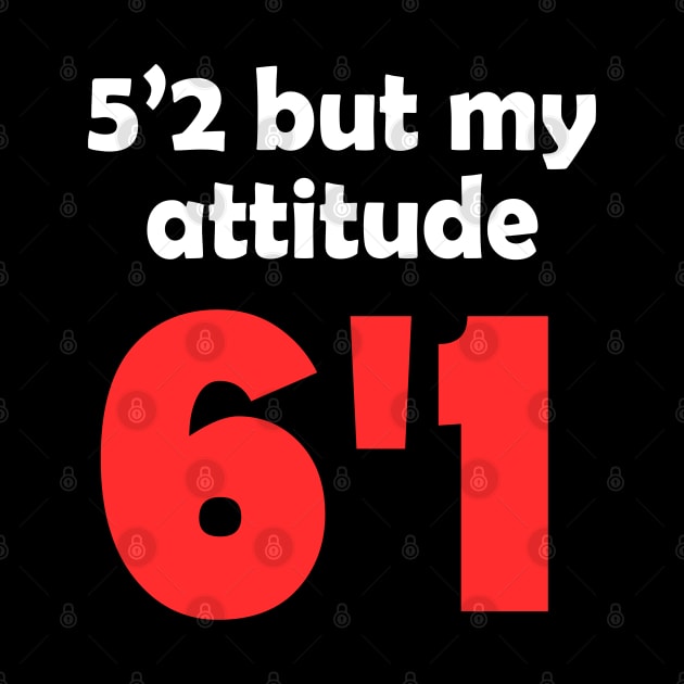 5'2 But My Attitude 6'1 Funny Quote by Embrace Masculinity