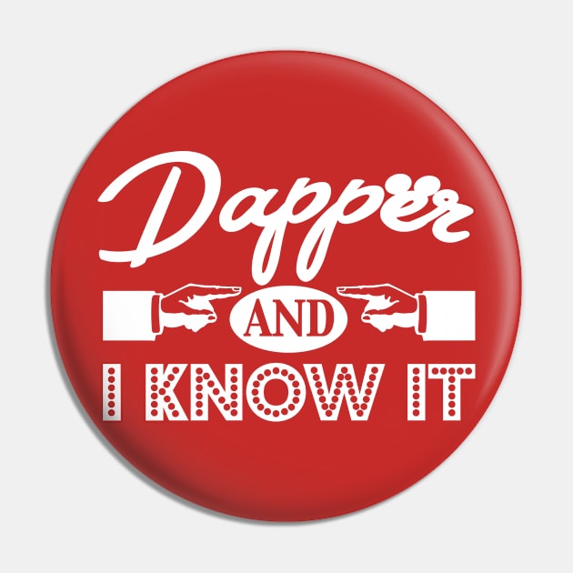 Dapper and I Know It! Pin by PopCultureShirts