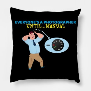 Everyone's A Photographer Until...Manual Mode Pillow