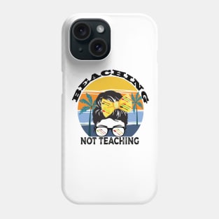 Beaching not teaching Phone Case