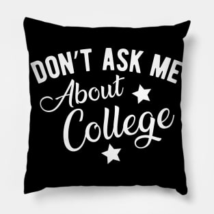 College Student - Don't ask me about college Pillow
