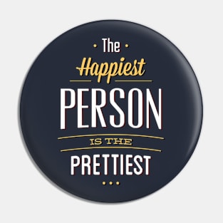 The Happiest Are The Prettiest Pin