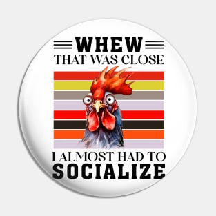 That was close I almost had to socialize Chicken Funny Animal Quote Hilarious Sayings Humor Gift Pin