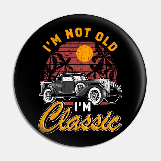 I'm Not Old I'm Classic Birthday Gifts Funny Graphic Car Pin by Proficient Tees