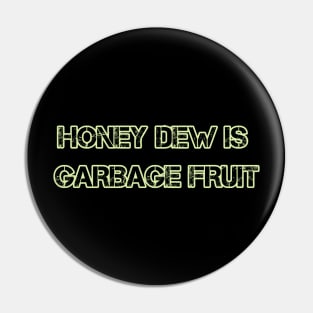 Honey Dew is Garbage Fruit Pin