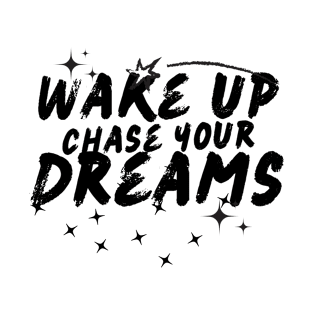 Wake up Chase your dreams, goal. Attainment. T-Shirt