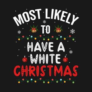Most Likely To Have A White Christmas T-Shirt