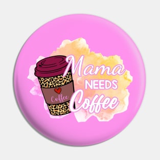 Mama NEEDS Coffee! Pin