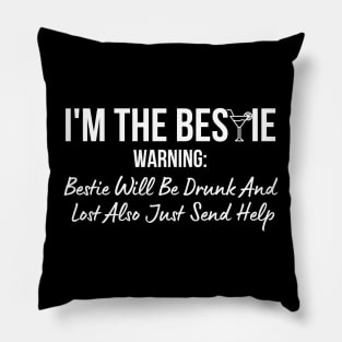 I'm The Bestie Warning Bestie Will Be Drunk Pillow