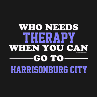 Who Need Therapy When You Can Go To Harrisonburg T-Shirt