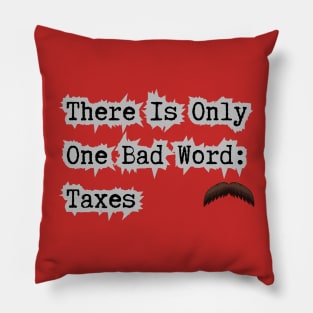 Taxes Is A Bad Word Pillow