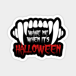 Wake Me When It's Halloween Magnet