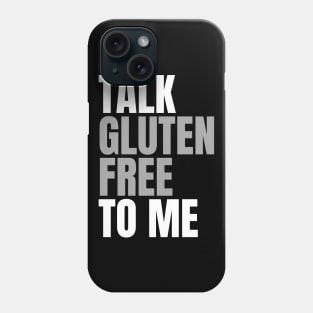 Talk Gluten Free to Me Phone Case
