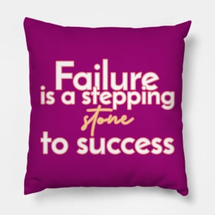 Failure is a stepping stone to success. Pillow