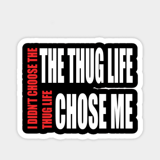 Thug Life ( I didn't choose thug life, Thug life chose me) Magnet