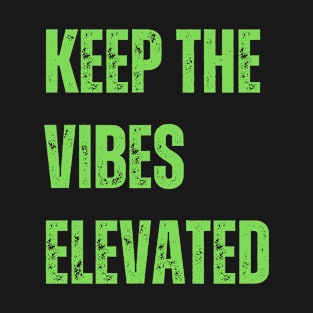 Keep the vibes elevated T-Shirt