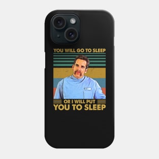 You Will Go To Sleep Or I Will Put You To Sleep Phone Case