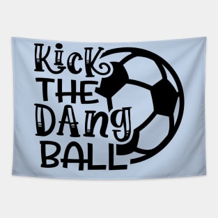 Kick The Dang Ball Soccer Mom Coach Funny Tapestry