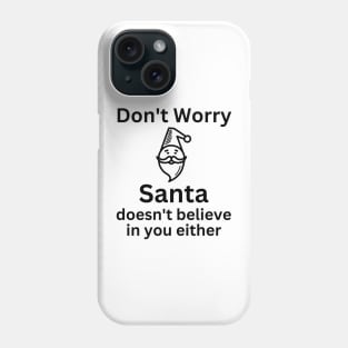 Christmas Humor. Rude, Offensive, Inappropriate Christmas Design. Don't Worry Santa Doesn't Believe In You Either Phone Case