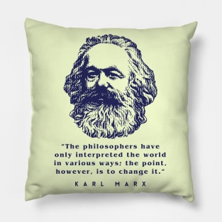 Karl Marx portrait and quote: The philosophers have only interpreted the world in various ways; the point, however, is to change it. Pillow