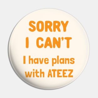 Sorry i can't i have plans with ATEEZ Pin