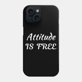 Attitude is free Phone Case