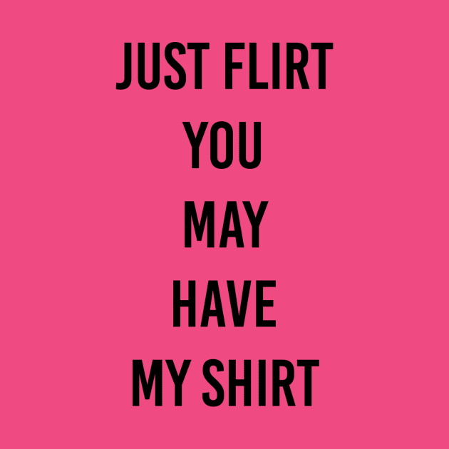 flirt my shirt by ilovemyshirt