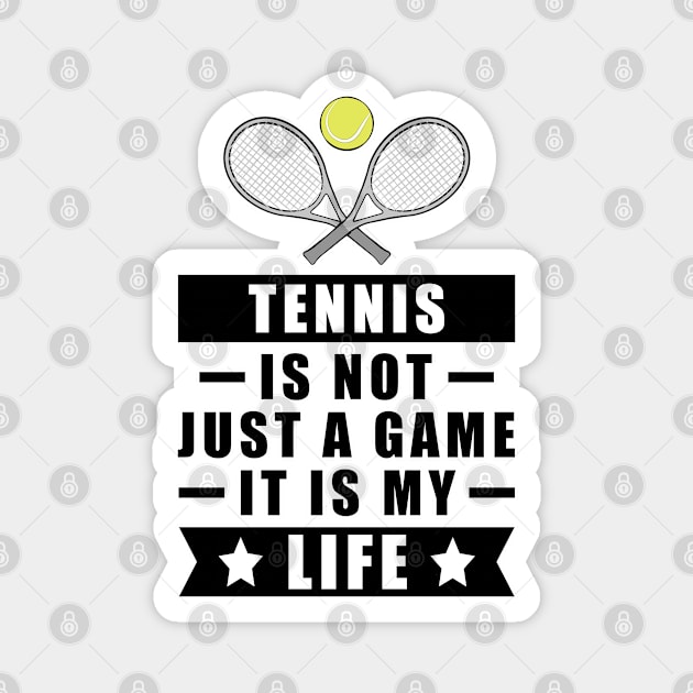 Tennis Is Not Just A Game, It Is My Life Magnet by DesignWood-Sport