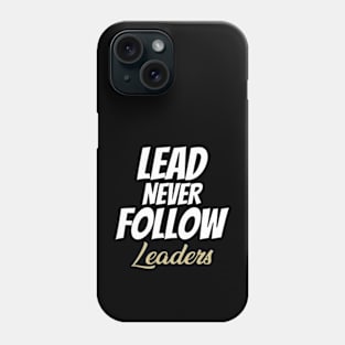 LEAD NEVER FOLLOW leaders Phone Case