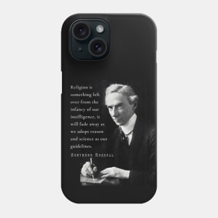 Bertrand Russell quote: Religion is something left over from the infancy of our intelligence... Phone Case