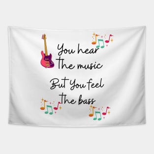 You hear the music but you feel the bass Tapestry